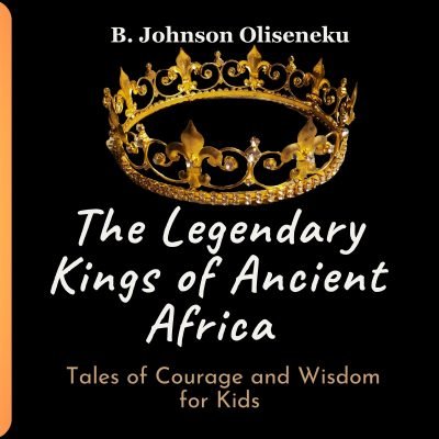 The front cover of Legendary Kings of Ancient Africa -tales of courage and wisdom